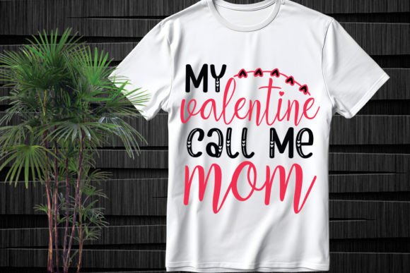 My Valentine Call Me Mom SVG for T-Shirt Designs