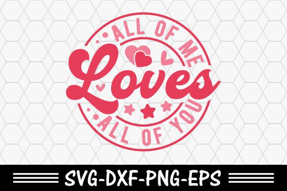 Valentine’s Day SVG: All of Me Loves All T-Shirt Designs