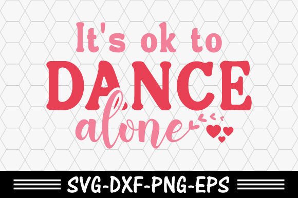 Valentine’s Day SVG: It’s Ok to Dance Al for T-Shirt Designs